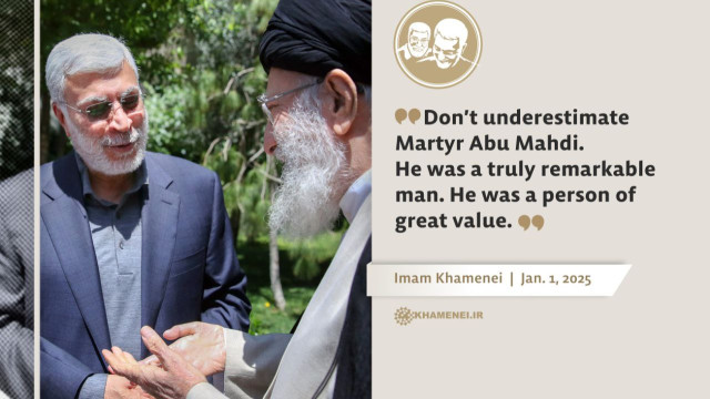 Don’t underestimate Martyr Abu Mahdi. He was a truly remarkable man. He was a person of great value
