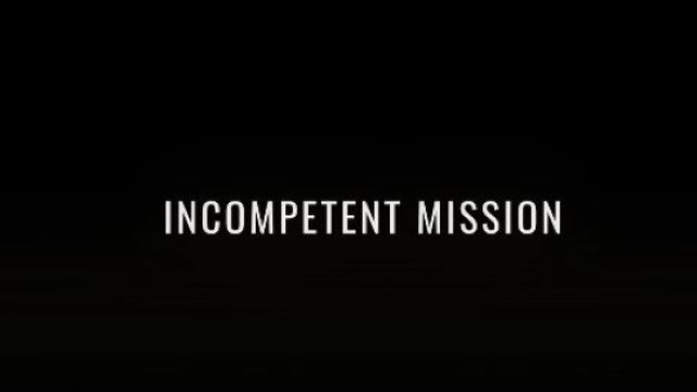 INCOMPETENT MISSION