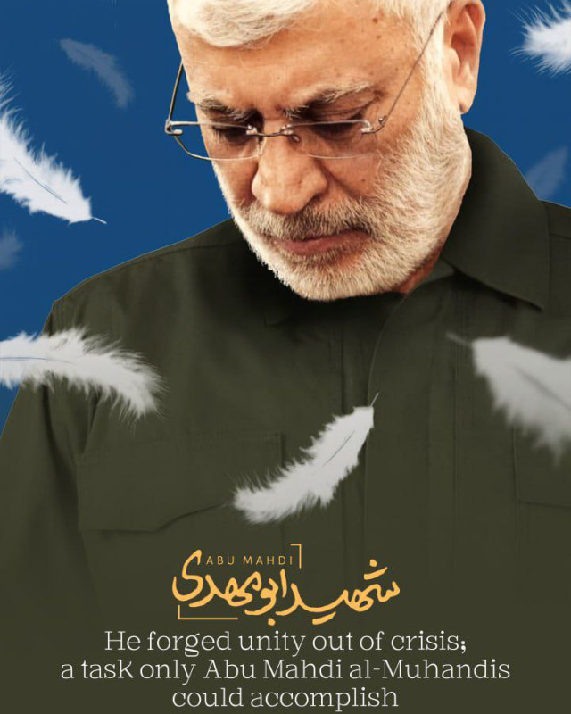 He forged unity out of crisish atask only Abu Mahdi al Muhandis could accomplish
